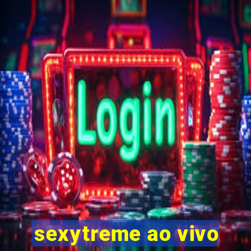 sexytreme ao vivo